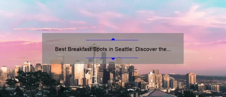 Best Breakfast Spots in Seattle: Discover the Top Places to Start Your Day