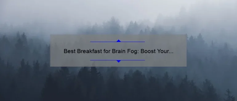 Best Breakfast for Brain Fog: Boost Your Mental Clarity