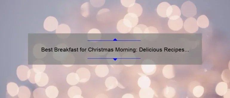 Best Breakfast for Christmas Morning: Delicious Recipes to Start Your Day