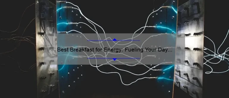 Best Breakfast for Energy: Fueling Your Day with the Right Choices