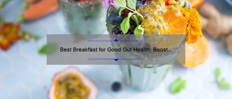 Best Breakfast for Good Gut Health: Boost Your Digestion with These Morning Meals