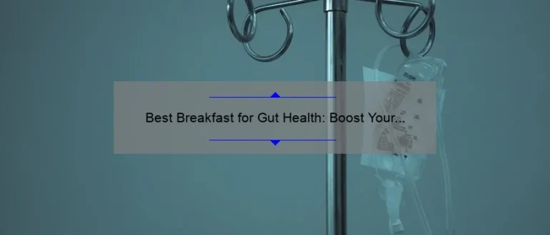 Best Breakfast for Gut Health: Boost Your Digestion with These Nutrient-Packed Morning Meals