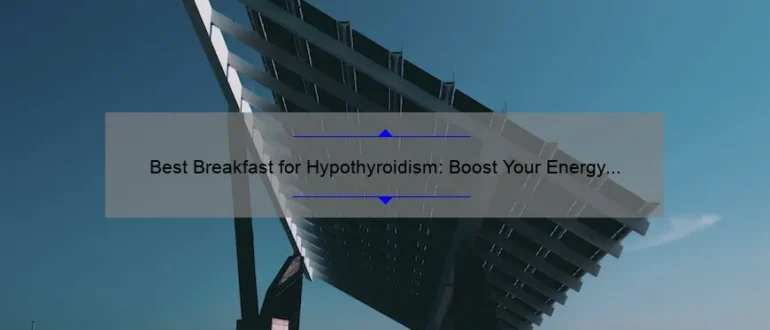 Best Breakfast for Hypothyroidism: Boost Your Energy and Metabolism