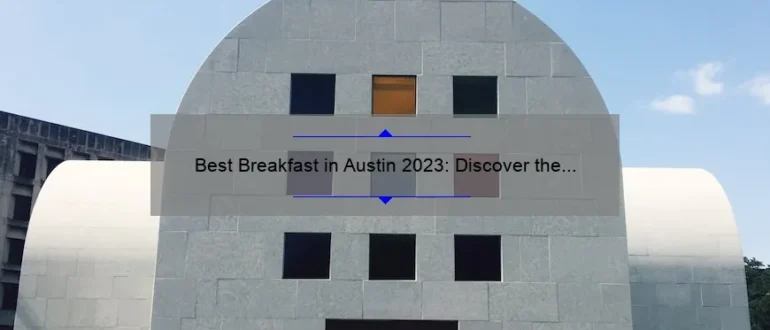 Best Breakfast in Austin 2023: Discover the Top Spots to Start Your Day