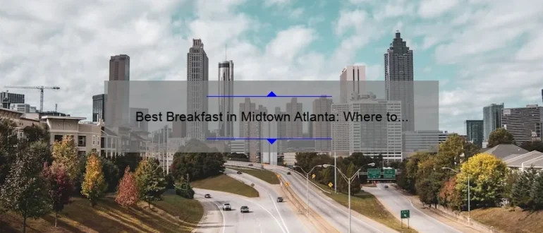 Best Breakfast in Midtown Atlanta: Where to Start Your Day Right