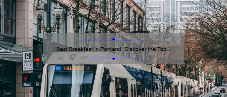 Best Breakfast in Portland: Discover the Top Morning Eateries for a Memorable Start to Your Day