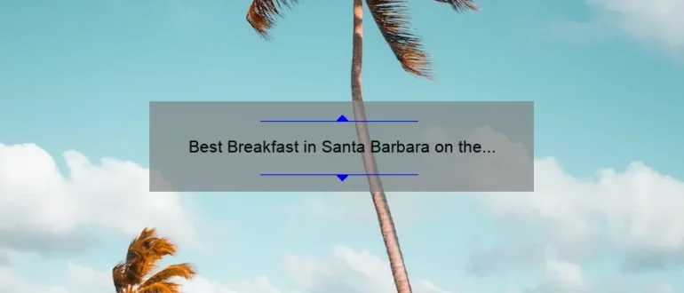 Best Breakfast in Santa Barbara on the Beach: Discover the Ultimate Morning Delights