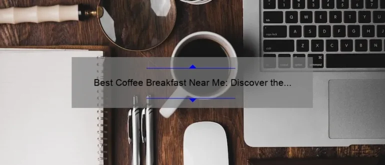 Best Coffee Breakfast Near Me: Discover the Perfect Morning Pick-Me-Up