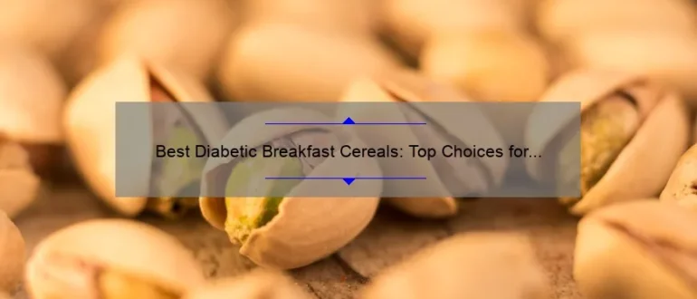 Best Diabetic Breakfast Cereals: Top Choices for a Healthy Start