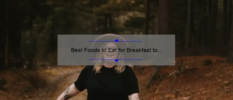 Best Foods to Eat for Breakfast to Burn Belly Fat