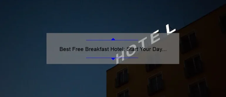 Best Free Breakfast Hotel: Start Your Day Right with These Top Picks