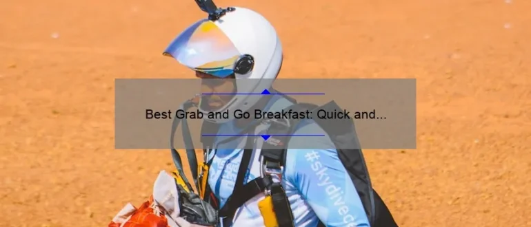 Best Grab and Go Breakfast: Quick and Easy Morning Fuel