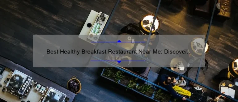 Best Healthy Breakfast Restaurant Near Me: Discover the Perfect Spot for a Nutritious Morning Meal