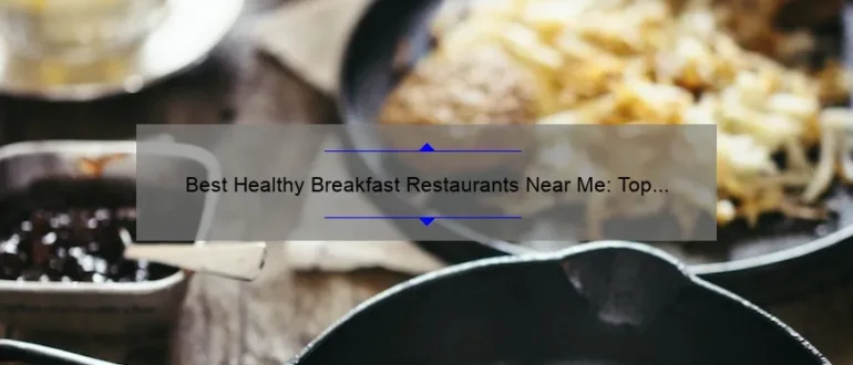 Best Healthy Breakfast Restaurants Near Me: Top Picks for a Nutritious Start to Your Day