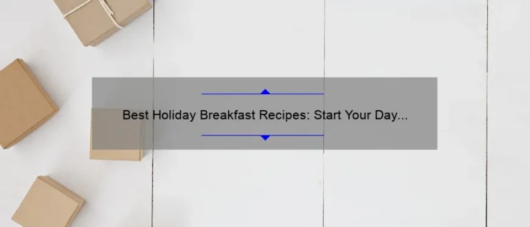 Best Holiday Breakfast Recipes: Start Your Day with Deliciousness