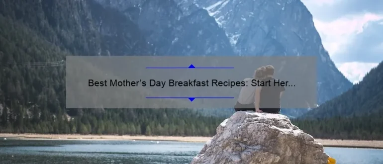 Best Mother’s Day Breakfast Recipes: Start Her Day with Love
