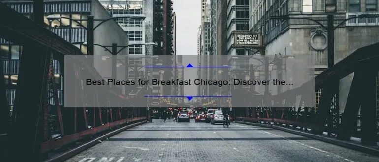 Best Places for Breakfast Chicago: Discover the Top Spots to Start Your Day