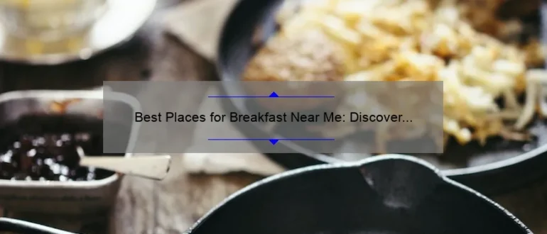 Best Places for Breakfast Near Me: Discover the Top Options