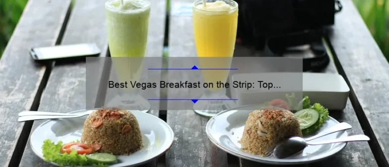 Best Vegas Breakfast on the Strip: Top Picks for a Delicious Morning Meal