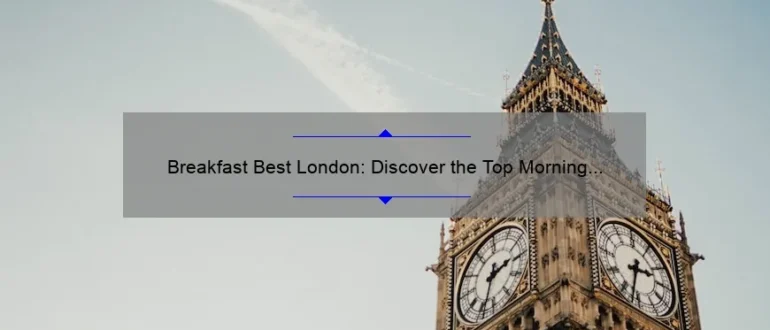 Breakfast Best London: Discover the Top Morning Eateries in the City
