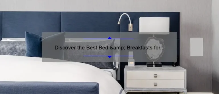 Discover the Best Bed & Breakfasts for a Cozy and Charming Getaway