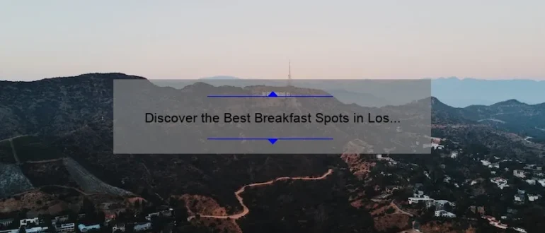 Discover the Best Breakfast Spots in Los Angeles for a Memorable Morning