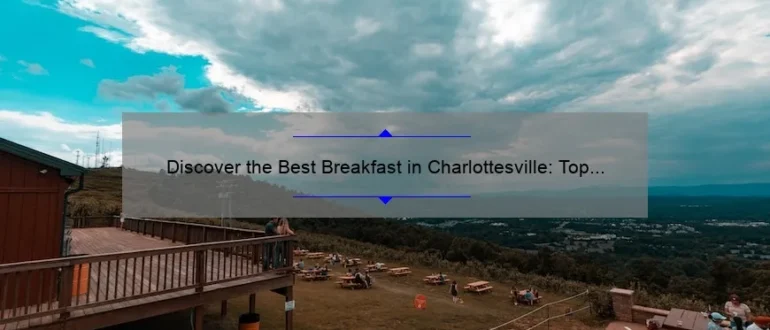 Discover the Best Breakfast in Charlottesville: Top Picks for a Delicious Morning Meal