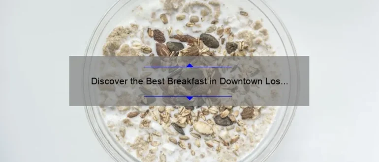 Discover the Best Breakfast in Downtown Los Angeles: A Foodie’s Guide