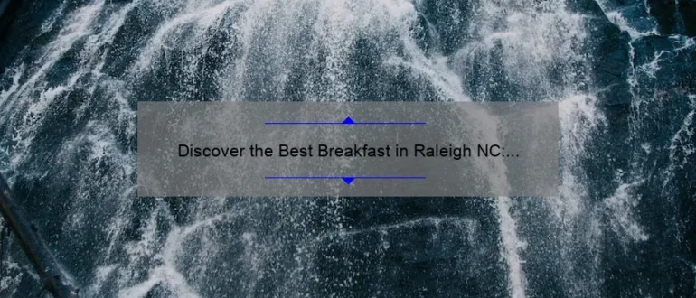 Discover the Best Breakfast in Raleigh NC: Top Spots to Start Your Day!