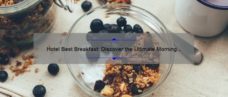Hotel Best Breakfast: Discover the Ultimate Morning Delight