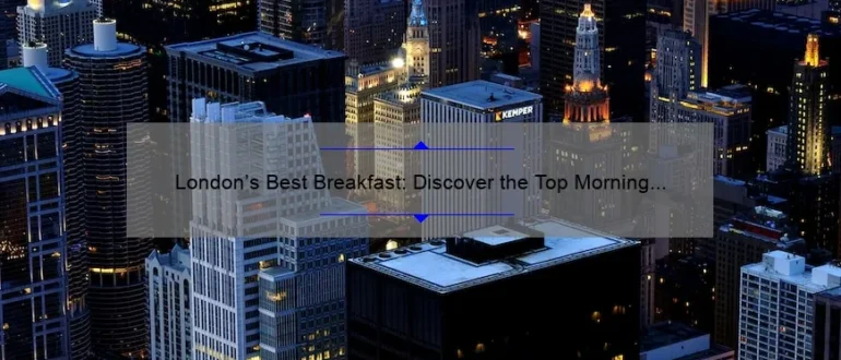 London’s Best Breakfast: Discover the Top Morning Eateries in the City