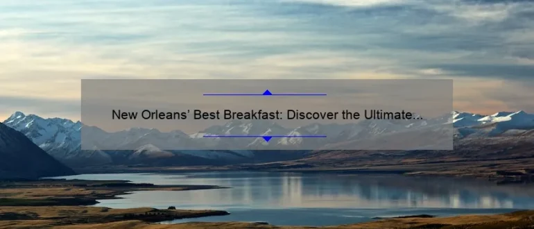 New Orleans’ Best Breakfast: Discover the Ultimate Morning Delights