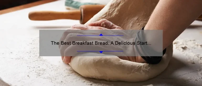 The Best Breakfast Bread: A Delicious Start to Your Day
