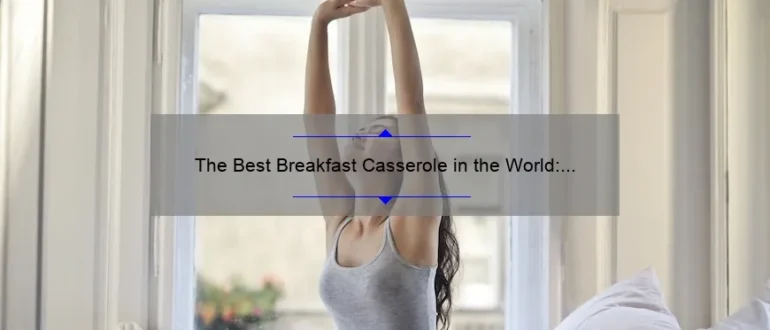 The Best Breakfast Casserole in the World: A Delicious Morning Delight