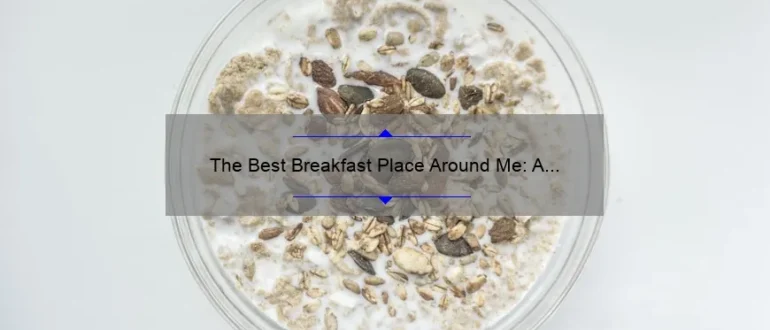 The Best Breakfast Place Around Me: A Guide to Starting Your Day Right