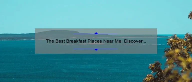 The Best Breakfast Places Near Me: Discover Delicious Morning Eateries