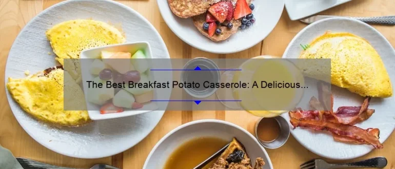 The Best Breakfast Potato Casserole: A Delicious Morning Dish