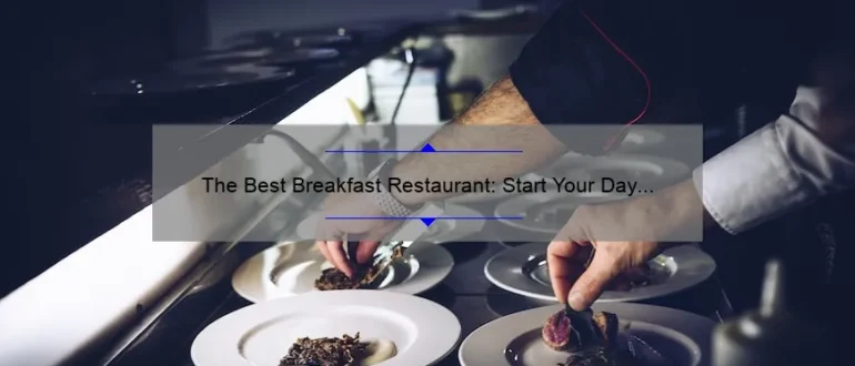 The Best Breakfast Restaurant: Start Your Day Right with Our Delicious Menu