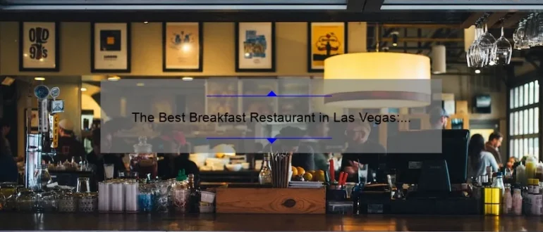 The Best Breakfast Restaurant in Las Vegas: A Delicious Start to Your Day