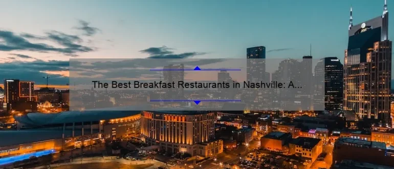 The Best Breakfast Restaurants in Nashville: A Guide to Starting Your Day Right