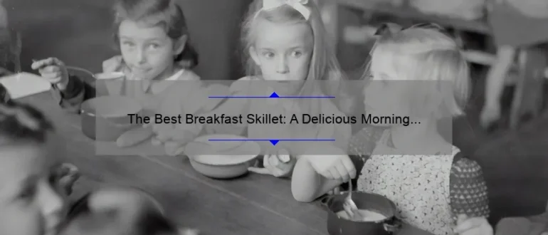 The Best Breakfast Skillet: A Delicious Morning Meal Option