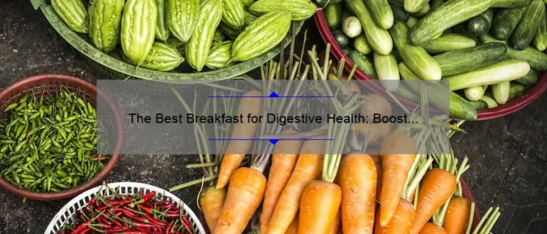 The Best Breakfast for Digestive Health: Boost Your Gut with These Morning Meals