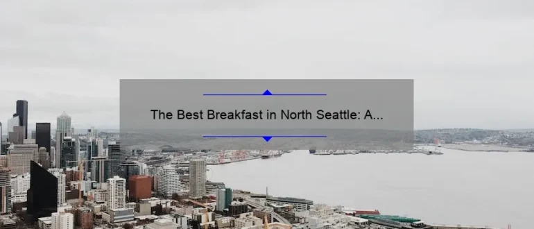 The Best Breakfast in North Seattle: A Guide to Starting Your Day Right