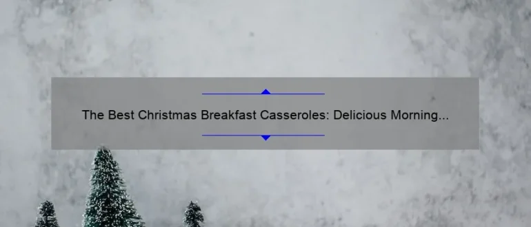 The Best Christmas Breakfast Casseroles: Delicious Morning Feasts
