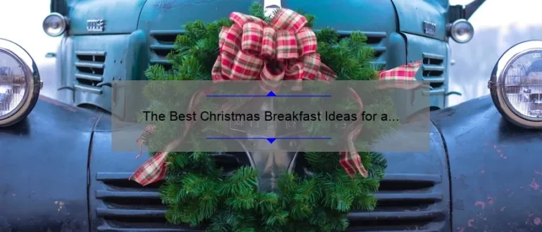 The Best Christmas Breakfast Ideas for a Festive Morning
