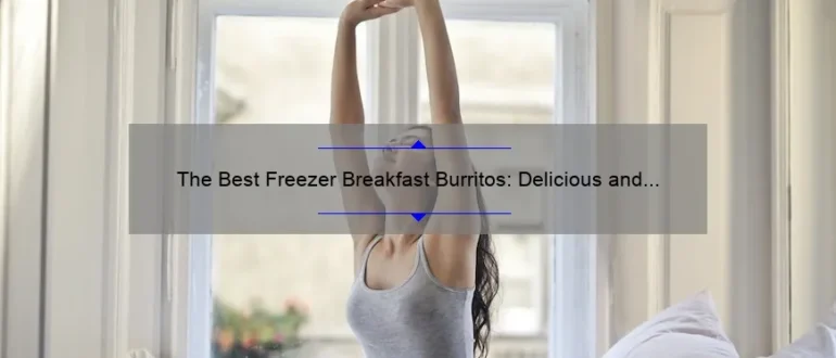 The Best Freezer Breakfast Burritos: Delicious and Convenient Morning Meals