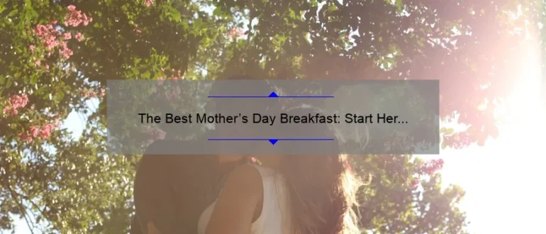 The Best Mother’s Day Breakfast: Start Her Day with Love