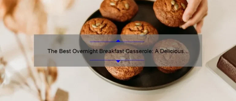 The Best Overnight Breakfast Casserole: A Delicious Morning Delight