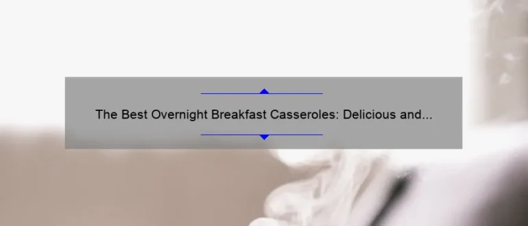 The Best Overnight Breakfast Casseroles: Delicious and Easy Morning Meals