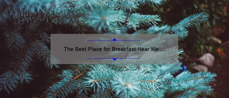 The Best Place for Breakfast Near Me: Discover the Ultimate Morning Delights